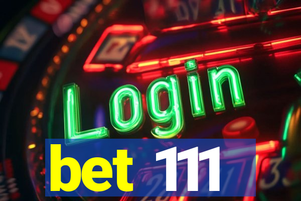 bet 111